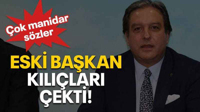 Eski başkan kılıçları çekti!
